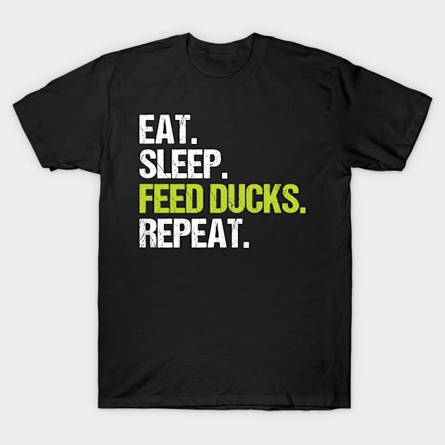 Eat Sleep Feed Ducks Repeat Funny Duck Gifts T-Shirt by Fargo